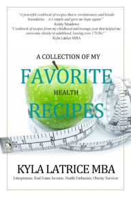 Title: A Collection of My Favorite Health Recipes, Author: Kyla Latrice MBA