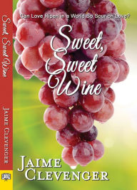 Title: Sweet, Sweet Wine, Author: Jaime Clevenger