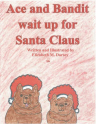 Title: Ace and Bandit wait up for Santa Claus, Author: ELIZABETH DORSEY