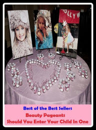 Title: Best of the Sellers Beauty Pageants Should You Enter Your Child In One ( lulu, sweetheart, stunner, peach, ravisher, beauty, fantasy, romantic, romance, looker, knockout, dish, mantrap, smasher ), Author: Resounding Wind Publishing