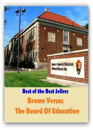 Title: Best of the Sellers Brown Versus The Board Of Education ( autobiography, diary, journal, life, life story, memoir, picture, profile, sketch, confessions, experience, letter, life history, personal account ), Author: Resounding Wind Publishing