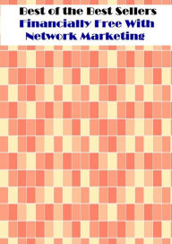 Title: Best of the Best Sellers Financially Free With Network Marketing ( sell, retail, vend, merchandise, trade, peddle, hawk, advertise, promote, shopping ), Author: Resounding Wind Publishing