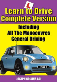 Title: Learn to Drive (The Complete Version), Author: Joseph Collins ADI