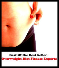 Title: Best of the Best Sellers Overweight Diet Fitness Experts ( selection of food, food, foodstuffs, grub, nosh, be on a diet, eat sparingly, lose weight, watch one's weight, reduce, slenderize, crash-diet ), Author: Resounding Wind Publishing