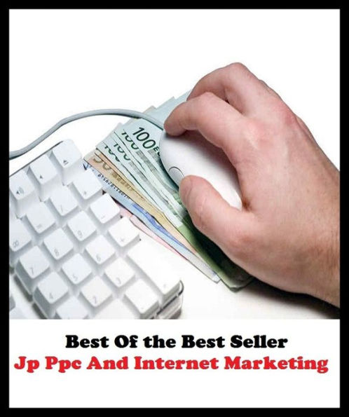 Best of the Best Sellers Jp Ppc And Internet Marketing ( sell, etaril, vend, merchandise, trade, peddle, hawk, advertise, promote, promote)