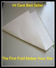 Title: 99 cent best seller The First Fold Makes Your Site (the fight network, the financial, the finger, the fireballs, the first, the first letter, the five ks, the flag, the flirtations, the flow of (u)), Author: Resounding Wind Publishing