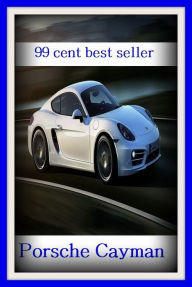 Title: 99 cent best seller Porsche Cayman ( porroh, porsche, porsche 911, porsche 914, porsche boxster, porsena, porson, porson, richard, porsuk, uluksla, port), Author: Resounding Wind Publishing