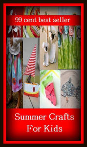Title: 99 cent best seller Summer Crafts For Kids (craftily,craftiness,craft less,craft like,crafts center,craftsman,crafts manlike, crafts manly,craftsmanship,crafts master), Author: Resounding Wind Publishing