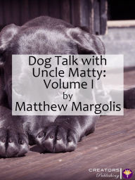 Title: Dog Talk With Uncle Matty: Volume I, Author: Matthew Margolis