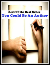 Title: Best of the best sellers You Could Be An Author ( publisher, author, writer, novelist, biographer, dramatist, creator, instigator, maker, inventor, publish ), Author: Resounding Wind Publishing