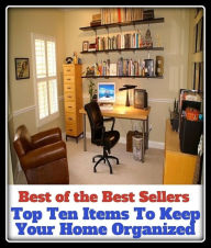 Title: Best of the Best Sellers Top Ten Items To Keep Your Home Organized (central, local, at rest, in the bosom, inland, internal, homey, homely, at ease, native, national, family), Author: Resounding Wind Publishing