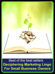 Title: Best of the Best Sellers Deciphering Marketing Lingo For Small Business Owners ( sell, retail, vend, merchandise, trade, peddle, hawk, advertise, promote, shopping, purchases ), Author: Resounding Wind Publishing