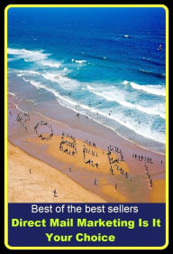 Title: Best of the Best Sellers Direct Mail Marketing Is It Your Choice ( sell, retail, vend, merchandise, trade, peddle, hawk, advertise, promote, shopping, purchases ), Author: Resounding Wind Publishing