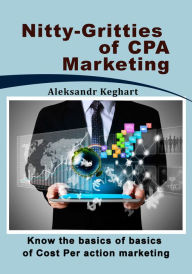 Title: Nitty-gritties of CPA marketing, Author: Aleksandr Keghart