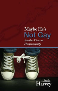 Title: Maybe He's Not Gay, Author: Linda Harvey