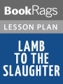 Lamb to the Slaughter Lesson Plans