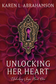 Title: Unlocking Her Heart: A fantasy romance of ghosts, psychics and possession., Author: Karen L. Abrahamson