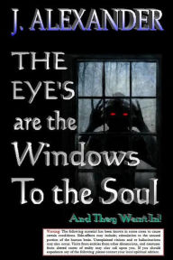 Title: J. Alexander 'The Eyes are the Windows to the Soul (2nd Addition), Author: J. Alexander Woods