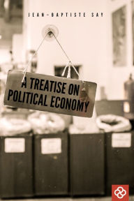 Title: A Treatise on Political Economy, Author: Jean-Baptiste Say