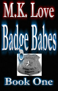 Title: Badge Babes - Book One, Author: M.K. Love