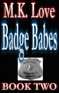 Title: Badge Babes - Book Two, Author: M.K. Love