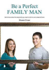 Title: Be a perfect family man, Author: Eleanor Evans