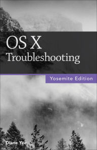 Title: OS X Troubleshooting, Yosemite Edition, Author: Diane Yee