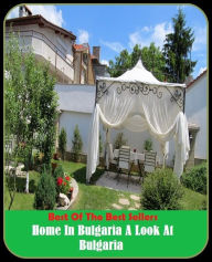 Title: Best of the Best Sellers Home In Bulgaria A Look At Bulgaria (home guard, home health aides, home help, home improvement, home in, home in on, home information pack, home infusion therapy, home inspection, home inspector), Author: Resounding Wind Publishing