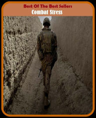 Title: Best of the Best Sellers Combat Stress ( combat service support area, combat service support element, combat service support elements, combat ship, combat sport, combat support, combat support agency, combat surveillance, combat survival, combat zone ), Author: Resounding Wind Publishing