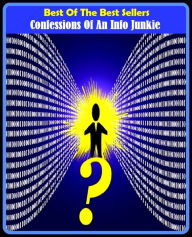 Title: Best of the Best Sellers Confessions Of An Info Junkie ( confession ally, confessionary, confessions, confession less, confessions, confessions of faith, confessions of Rousseau, confessions of sty. Augustine, confessor, confessors ), Author: Resounding Wind Publishing