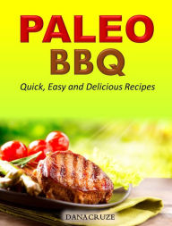 Title: Paleo BBQ: Quick, Easy and Delicious Recipes, Author: Dana Cruze