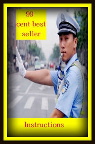 Title: 99 Cent Best Seller Instructions ( way, method, means, technique, mode, system, approach, manner, line of attack, routine ), Author: Resounding Wind Publishing