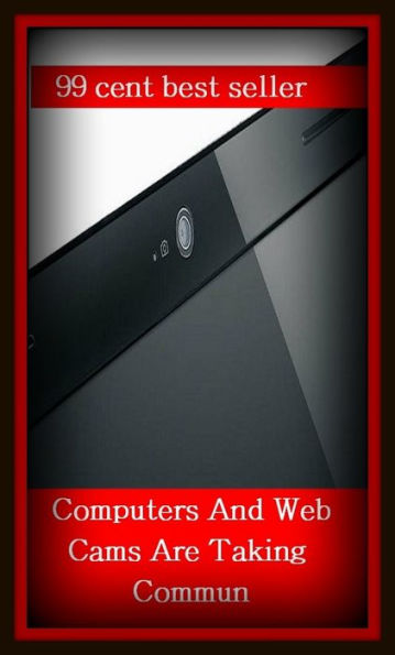 99 Cent Best Seller Computers And Web Cams Are Taking Commun ( online marketing, computer, workstation, play station, CPU, blog, web, net, online game, network, internet, game, e mail, download, up load, keyword, software, bug, antivirus, search engine )