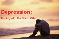 Title: Coping with the Silent Killer: Simple and Effective Ways to Cope with Depression, Author: Christopher McNeil