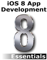 Title: iOS 8 App Development Essentials - Second Edition, Author: Neil Smyth