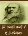 The Complete Works of R. D. Blackmore (11 Complete Works of R. D. Blackmore Including Lorna Doone, Mary Anerley, Slain By The Doones, Springhaven, Christowell, Crocker's Hole, Erema, The Maid Of Sker, And More)