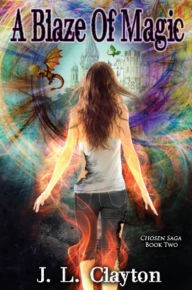 Title: A Blaze of Magic: Chosen Saga Book Two, Author: J.L clayton