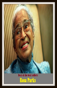 Title: Best of the Sellers Rosa Parks ( autobiography, diary, journal, life, life story, memoir, picture, profile, sketch, confessions, experience, letter, life history, personal account ), Author: Resounding Wind Publishing