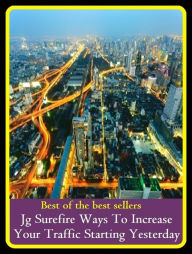 Title: Best of best sellers Jg Surefire Ways To Increase Your Traffic Starting Yesterday (action, approach, course, fashion, form, idea, manner, means, measure, move.), Author: Resounding Wind Publishing