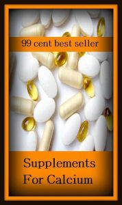 Title: 99 Cent Best Seller	Supplements For Calcium (additive, addendum, addition, appendix, bell, codicil, complement, continuation, extra, insert), Author: Resounding Wind Publishing