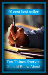 Title: 99 Cent Best Seller	Ten Things Everyone Should Know About, Author: Resounding Wind Publishing
