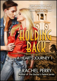 Title: Holding Back: A Heart's Journey 1, Author: Rachel Perry