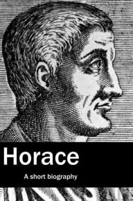 Title: Horace, a short biography, Author: J. W. Mackail