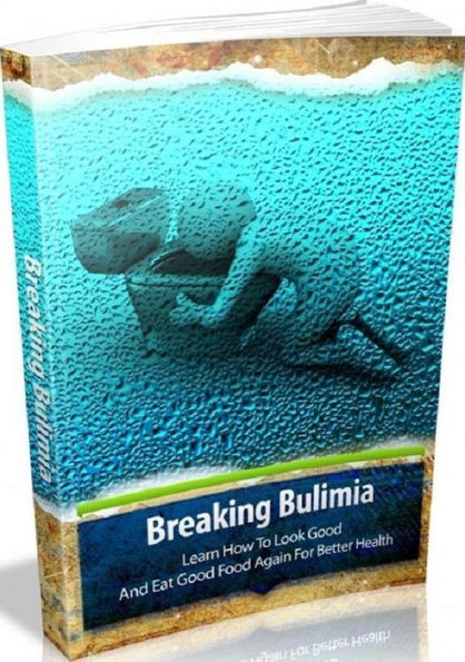 eBook - Breaking Bulimia - Discover How A Hopeless Bulemic Freed Himself From His Uncontrolled Habits And Rid Himself From Life Destroying Addictions Once And For All!