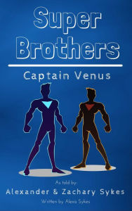 Title: Super Brothers: Captain Venus, Author: Alexis Sykes