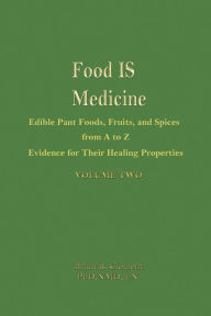 Title: Food Is Medicine: Edible Plant Foods, Fruits, and Spices from A to Z, Evidence for Their Healing Properties, Vol. 2, Author: Brian Clement