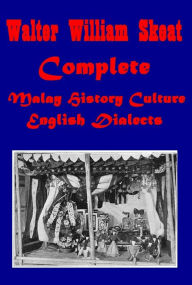 Title: Complete Walter W. Skeat Collection - English Dialects From the Eighth Century to the Present Day, Malay Magic Being an introduction to the folklore and popular religion of the Malay Peninsula (Illustrated), Author: Walter W. Skeat