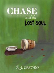 Title: Chase and the Lost Soul, Author: R.J. Castro
