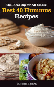 Title: Best 40 Hummus Recipes: The Ideal Dip for All Meals!, Author: Michelle Smith