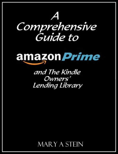 A Comprehensive Guide to Amazon Prime and The Kindle Owners Lending Library